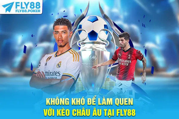 Kèo Cá Cược Châu Âu - Hướng Dẫn Đọc Và 3 Mẹo Dự Đoán 5 Không khó để làm quen với kèo châu Âu tại Fly88